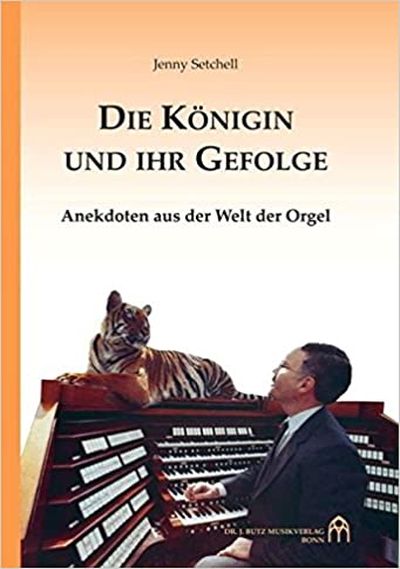 Jenny Setchell: Die Königin und ihr Gefolge - Anekdoten aus der Welt der Orgel